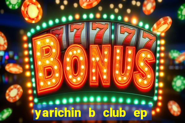 yarichin b club ep 2 dublado